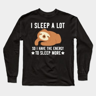 I sleep a lot  - funny cute sloth gifts Long Sleeve T-Shirt